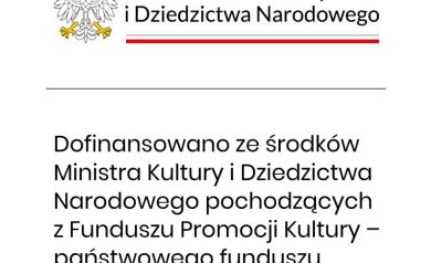 Na zdjęciu widoczny jest logotyp Ministerstwa Kultury i Dziedzictwa Narodowego Polski. Obok orła białego, symbolu Polski, znajduje się tekst: 'Ministerstwo Kultury i Dziedzictwa Narodowego'. Poniżej znajduje się informacja: 'Dofinansowano ze środków Ministra Kultury i Dziedzictwa Narodowego pochodzących z Funduszu Promocji Kultury – państwowego funduszu celowego'. Całość jest utrzymana w prostym, oficjalnym stylu z biało-czerwonymi akcentami. - powiększ