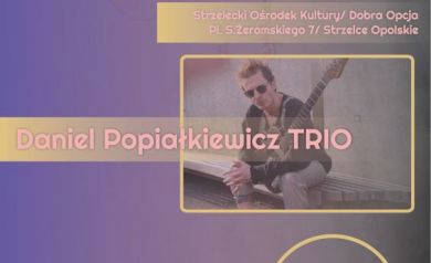 Plakat dotyczący Strzeleckich Ogrodów Jazzowych i związanym z tym koncert Daniela Popiałkiewicza TRIO. 