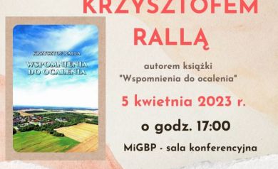 Plakat dotyczący spotkania autorskiego z Krzysztofem Rallą autorem książki ,,Wspomnienia do ocalenia'. 