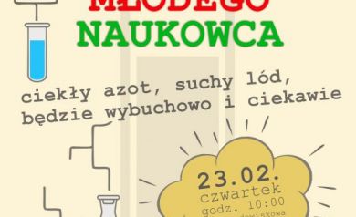 Plakat zapowiada wydarzenie „Laboratorium Młodego Naukowca”, organizowane przez SOK. Spotkanie odbyło się 23 lutego (czwartek) o godzinie 10:00 w sali widowiskowej. Hasło głosi: „ciekły azot, suchy lód, będzie wybuchowo i ciekawie”. Na plakacie dominują jasne, pastelowe kolory, a centralnym motywem graficznym są kolorowe naczynia laboratoryjne z różnymi cieczami (probówki, kolby, menzurki). Tekst wyróżnia się kontrastowymi barwami – niebieską, czerwoną i zieloną – co nadaje całości energiczny i edukacyjny charakter. Bilety kosztowały 10 zł i można było je nabyć w kasie SOK.