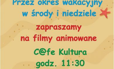 Zaproszenie w formie plakatu na filmy animowane emitowane przez okres wakacyjny w środy i niedziele w C@fe Kultura o godzinie 11:30. 