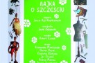 Plakat promujący spektakl pt. ,,Bajka o szczęściu' w wykonaniu Opolskiego Teatru Lalki i Aktora im. Alojzego Smolki. 