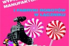 Plakat promował wakacyjną wycieczkę organizowaną przez Strzelecki Ośrodek Kultury w ramach akcji LATO do Słodkiej Manufaktury w Opolu i Fabryki Robotów w Łączniku.