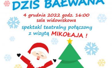 Plakat dotyczący spektaklu teatralnego połączonego z wizytą Mikołaja ,,ULEPIMY DZIŚ BAŁWANA'. 