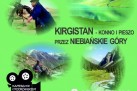 Plakat dotyczący spotkania pt. ,,KIRGISTAN - KONNO I PIESZO PRZEZ NIEBIAŃSKIE GÓRY' z podróżnikiem Jakubem Czajkowskim. 