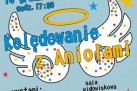 Plakat dotyczący koncertu świątecznego ,,Kolędowanie z Aniołami' w wykonaniu zespołu Singing SOK pod dyrekcją Katarzyny Pumy Piaseckiej. 