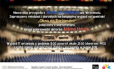 Plakat zapraszający młodzież i dorosłych na bezpłatny wyjazd na spektakl ,,Okno na Parlament', które poprowadzi aktorka Aldona Struzik. 