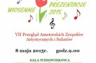 Plakat zapraszający na VII Przegląd Amatorskich Zespołów Artystycznych i Solistów ,,Wiosenne Prezentacje 2015'. 