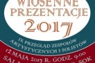 Plakat dotyczący IX Przeglądu Zespołów Artystycznych i Solistów ,,Wiosenne prezentacje 2017'. 