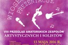 Plakat dotyczący VIII Przeglądu Amatorskich Zespołów Artystycznych i Solistów ,,Wiosenne Prezentacje 2016'. 